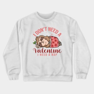 I Don't Need a Valentine, I Need a Nap Cute Sloth Crewneck Sweatshirt